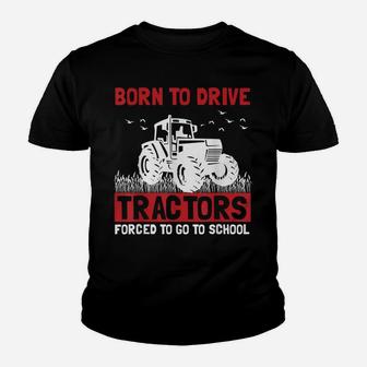 Born To Drive Tractors Forced To Go To School Youth T-shirt | Crazezy UK