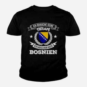 Bosnien-Therapie Kinder Tshirt: Ich muss nur nach Bosnien Lustiges Design - Seseable