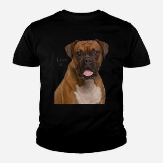 Boxer Dog Shirt Dog Mom Dad Love Is Puppy Pet Women Men Kids Sweatshirt Youth T-shirt | Crazezy