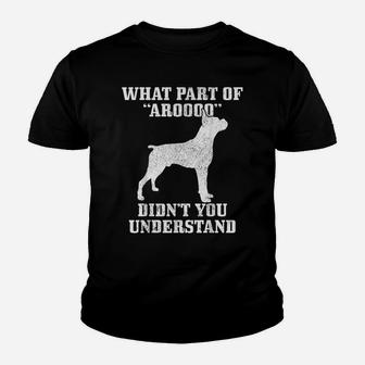 Boxer What Part Of Aroooo Funny Dog Boxer Mom Boxer Dad Youth T-shirt | Crazezy
