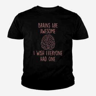 Brains Are Awesome I Wish Everyone Had One - Funny Sarcastic Youth T-shirt | Crazezy