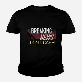 Breaking News I Dont Care Funny Sarcastic Rude Quote Saying Youth T-shirt | Crazezy DE