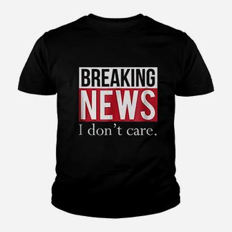 Breaking News I Dont Care Youth T-shirt | Crazezy UK