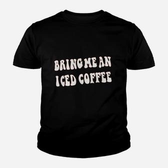 Bring Me An Iced Coffee Youth T-shirt | Crazezy DE
