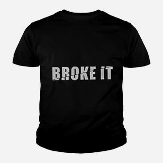 Broke It Youth T-shirt | Crazezy UK