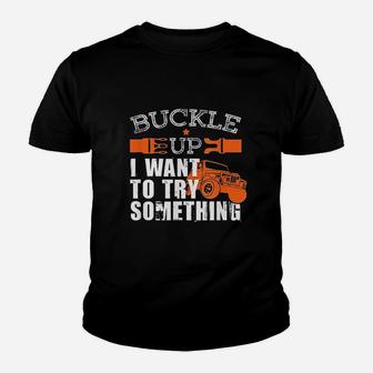 Buckle Up I Want To Try Something Youth T-shirt | Crazezy AU