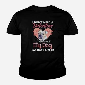 Bulldog I Dont Need A Valentine I Have Got My Dog 365 Days A Year Youth T-shirt - Monsterry