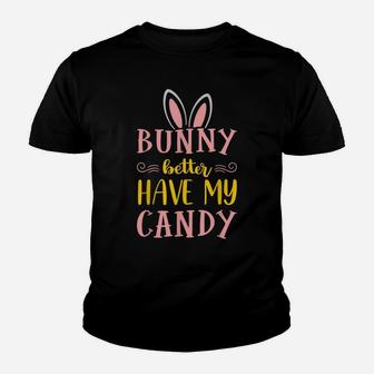 Bunny Better Have My Candy Quotes Funny Easter Egg Hunting Youth T-shirt | Crazezy UK