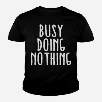 Busy Doing No Thing Youth T-shirt - Monsterry AU