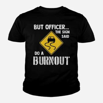 But Officer The Sign Said Do A Burnout - Funny Car Youth T-shirt | Crazezy UK