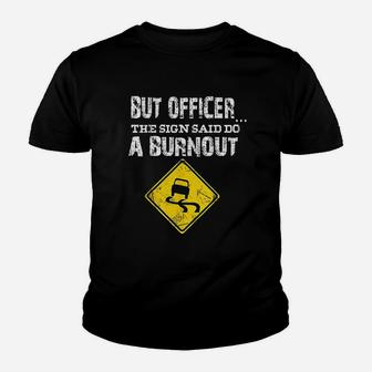 But Officer The Sign Said Do A Burnout Funny Cars Youth T-shirt | Crazezy AU