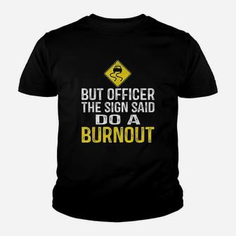 But Officer The Sign Said Do A Burnout Funny Youth T-shirt | Crazezy CA