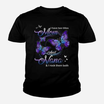 Butterfly I Have Two Titles Mom And Nana Funny Nana Youth T-shirt | Crazezy