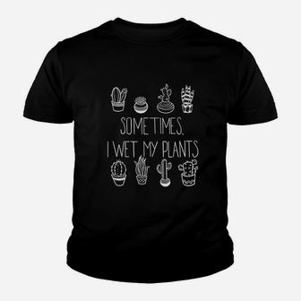 Cactus Sometimes I Wet My Plants Youth T-shirt | Crazezy CA