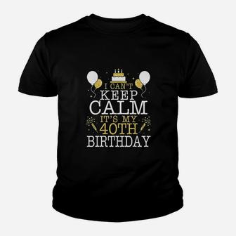 Cake I Cant Keep Calm It Is My 40Th Birthday Youth T-shirt | Crazezy AU