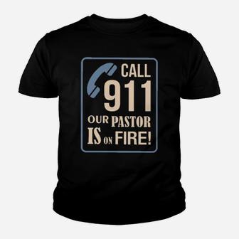Call 911 Our Pastor Is On Fire Youth T-shirt - Monsterry AU