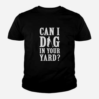 Can I Dig In Your Yard Youth T-shirt | Crazezy