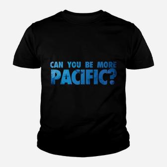 Can You Be More Pacific Funny Pacific Ocean West Coast Youth T-shirt | Crazezy