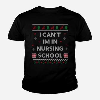Can't I'm In Nursing School Funny Nurse Gift Ugly Christmas Sweatshirt Youth T-shirt | Crazezy AU