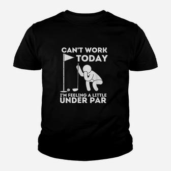 Cant Work Today I Am Feeling A Little Under Golf Youth T-shirt | Crazezy