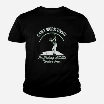 Cant Work Today Im Feeling A Little Under Par Youth T-shirt | Crazezy
