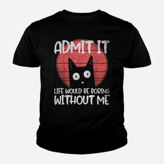 Cat, Admit It Life Would Be Boring Without Me Youth T-shirt | Crazezy AU