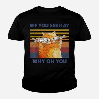 Cat Eff You See Kay Why Oh You Vintage Funny Cat Fish Lovers Youth T-shirt | Crazezy