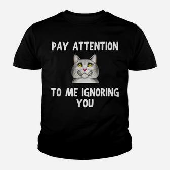 Cat Lovers Pay Attention To Me Ignoring You Funny Novelty Youth T-shirt | Crazezy