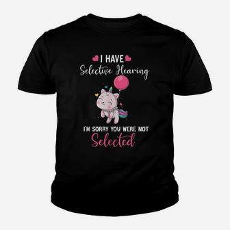 Cat Unicorn I Have Selective Hearing I'm Sorry You Were Youth T-shirt | Crazezy