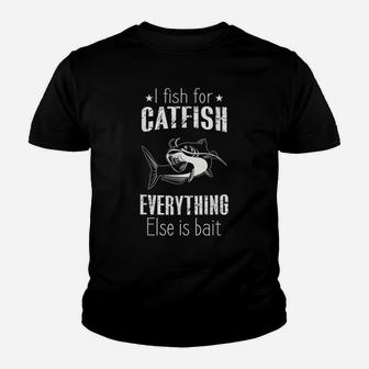 Catfish Fishing Shirt Fish For Catfish Everything Else Bait Youth T-shirt | Crazezy CA