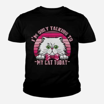 Cats Lovers Retro Vintage I'm Only Talking To My Cat Today Sweatshirt Youth T-shirt | Crazezy UK