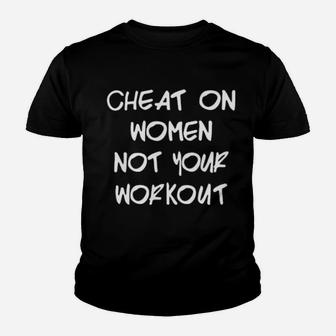 Cheat On Women Not Your Workout Youth T-shirt - Monsterry AU