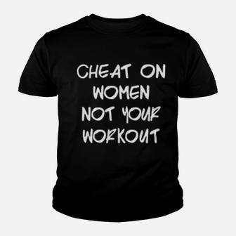 Cheat On Women Not Your Workout Youth T-shirt - Monsterry