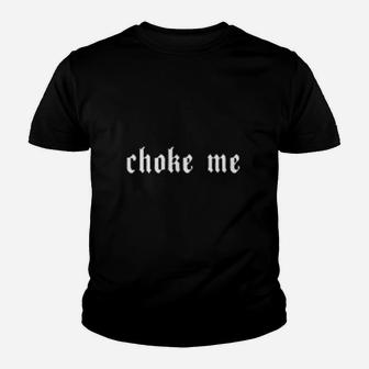Choke Me Youth T-shirt | Crazezy DE