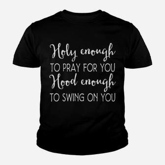 Christian Holy Enough To Pray For You Hood Enough To Swing On You Youth T-shirt - Monsterry