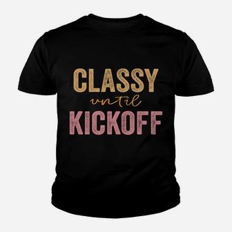 Classy Until Kickoff Funny Football Sweatshirt Youth T-shirt | Crazezy UK