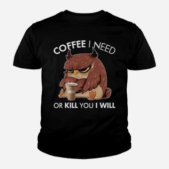 Coffee I Need Or Kill You I Will Olw Youth T-shirt - Monsterry