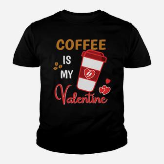 Coffee Is My Valentine Youth T-shirt - Monsterry AU