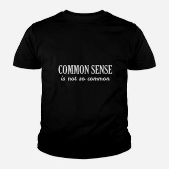 Common Sense Is Not So Common Youth T-shirt | Crazezy