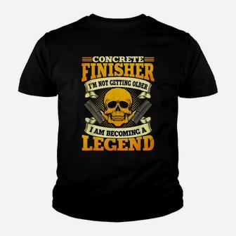 Concrete Finisher Not Getting Older Becoming A Legend Youth T-shirt | Crazezy AU