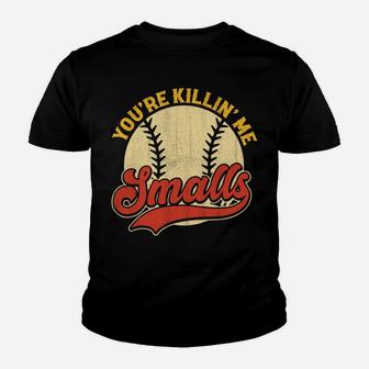 Cool You're Killin Me Smalls For Softball Enthusiast Youth T-shirt | Crazezy AU
