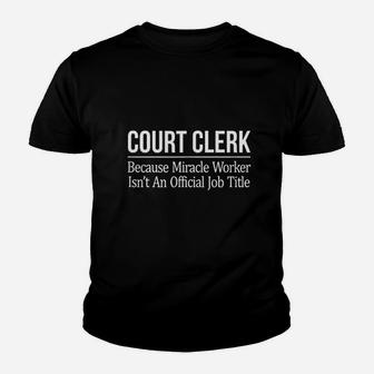 Court Clerk Because Miracle Worker Isnt A Job Title Youth T-shirt | Crazezy