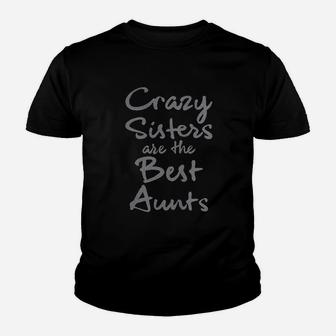 Crazy Sisters Are The Best Aunts Youth T-shirt | Crazezy DE