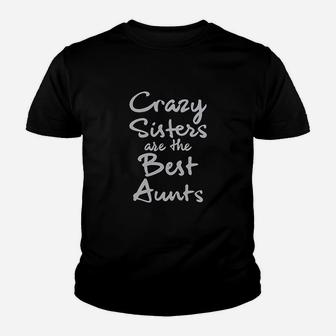 Crazy Sisters Are The Best Aunts Youth T-shirt | Crazezy CA