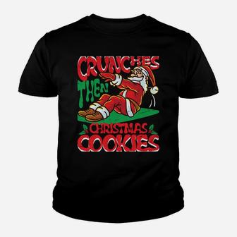 Crunches Then Christmas Cookies Santa Claus Merry Liftmas Sweatshirt Youth T-shirt | Crazezy