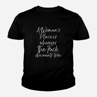 Cute A Woman Place Is Wherever The F She Wants To Be Youth T-shirt | Crazezy UK