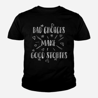 Cute Bad Choices Make Good Stories Shirt - Funny Gift Tee Youth T-shirt | Crazezy AU