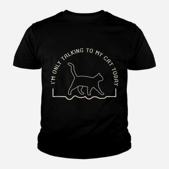 Cute Cat Lovers I'm Only Talking To My Cat Today Youth T-shirt | Crazezy DE