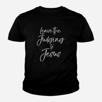 Cute Christian Quote Funny Saying Leave The Judging To Jesus Youth T-shirt | Crazezy DE