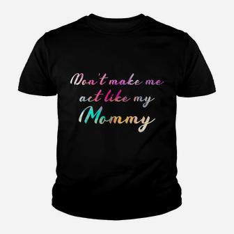 Cute Color Vintage Don't Make Me Act Like My Mommy Youth T-shirt | Crazezy AU